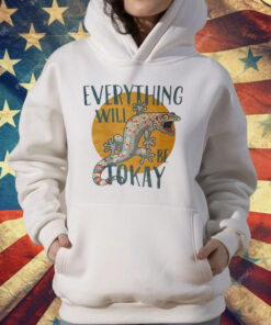 Everything Will Be Tokay T-Shirt