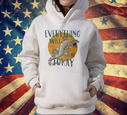 Everything Will Be Tokay T-Shirt