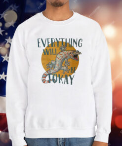 Everything Will Be Tokay T-Shirt