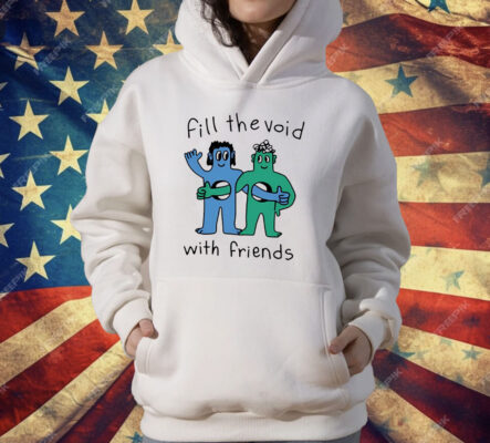 Fill The Void With Friends T-Shirt
