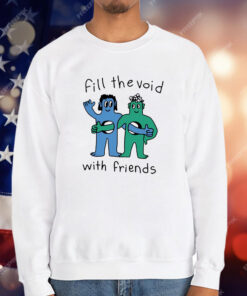 Fill The Void With Friends T-Shirt
