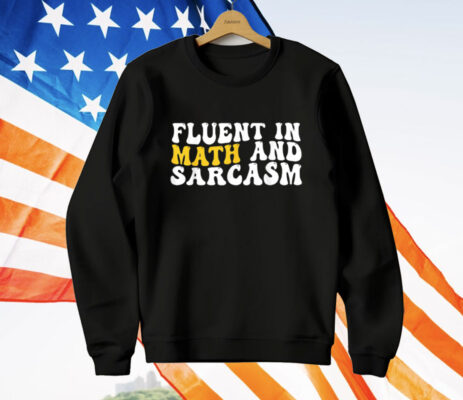 Fluent In Math And Sarcasm T-Shirt