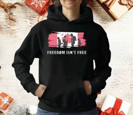 Freedom Isn’t Free Canada T-Shirt