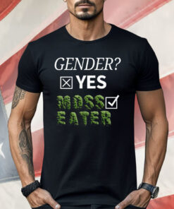 Gender Yes Moss Eater Shirt