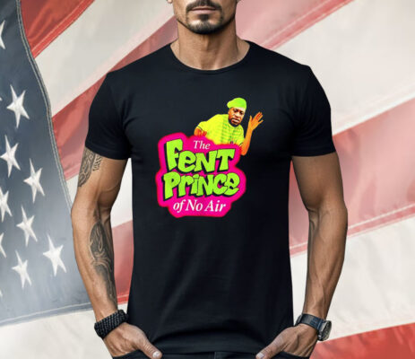 George Floyd The Fent Prince Of No Air Shirt