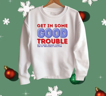 Get In Some Good Trouble With 50501 Orange County Shirt