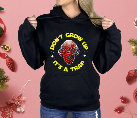 Gial Ackbar Star Wars Don’t Grow Up It’s A Trap Shirt
