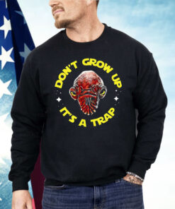 Gial Ackbar Star Wars Don’t Grow Up It’s A Trap Shirt