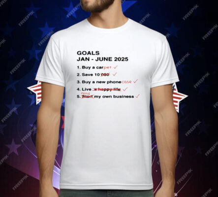 Goals Jan June 2025 T-Shirt