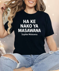Ha Ke Nako Ya Masawana Sophie Mokoena Shirt