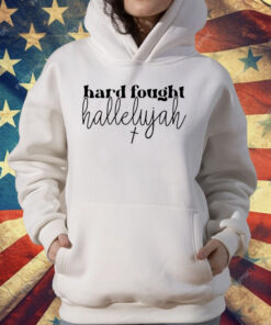 Hard Fought Hallelujah T-Shirt