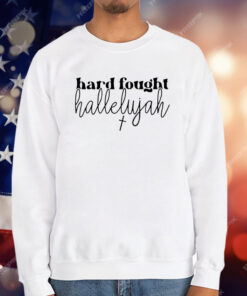 Hard Fought Hallelujah T-Shirt