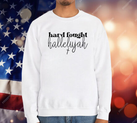 Hard Fought Hallelujah T-Shirt