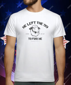 He Left The 99 To Find Me T-Shirt