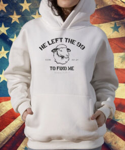 He Left The 99 To Find Me T-Shirt