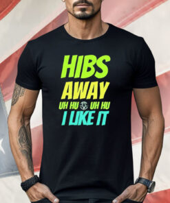 Hibs Away Uh Uh I Like It Shirt