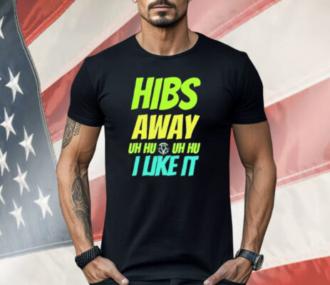 Hibs Away Uh Uh I Like It Shirt