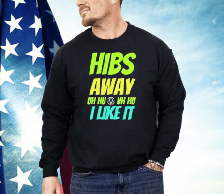 Hibs Away Uh Uh I Like It Shirt