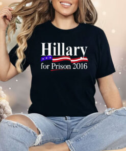 Hillary For Prison 2016 Shirt