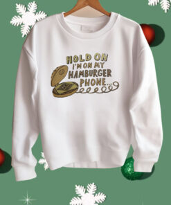 Hold On I’m On My Hamburger Phone Shirt