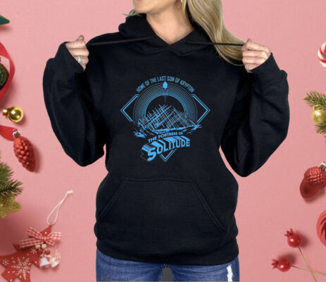 Home Of The Last Son Of Krypton The Fortress Of Solitude Shirt