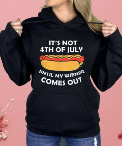 Hotdog It’s Not 4th Of July Until My Wiener Comes Out Shirt