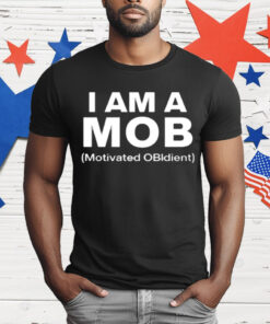 I Am A Mob Motivated OBIdient T-Shirt