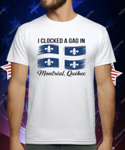 I Clocked A Gag In Montreal Quebec T-Shirt