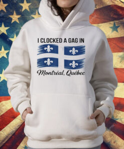 I Clocked A Gag In Montreal Quebec T-Shirt