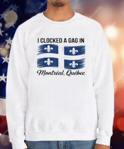 I Clocked A Gag In Montreal Quebec T-Shirt