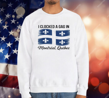 I Clocked A Gag In Montreal Quebec T-Shirt