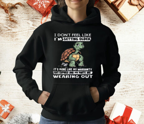 I Don't Feel Like I'm Getting Older It's More Like Warranty T-Shirt