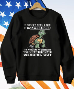 I Don't Feel Like I'm Getting Older It's More Like Warranty T-Shirt