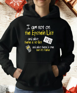 I Am Not On The Epstein List And Also There Is No List Tee Shirt