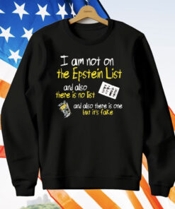 I Am Not On The Epstein List And Also There Is No List Tee Shirt