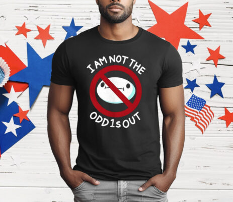 I Am Not The Odd1sout T-Shirt