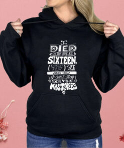 I Died The Ripe Age Sixteen And Now I Can’t Stop Solving Mysteries Shirt