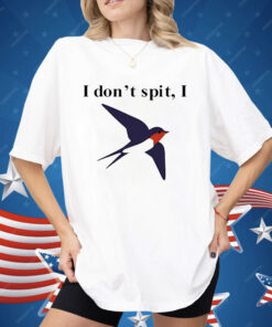 I Don’t Spit Bird Shirt
