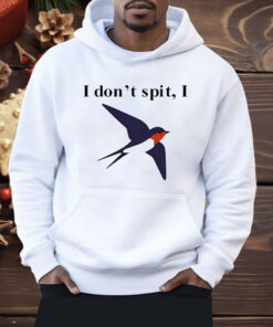 I Don’t Spit Bird Shirt