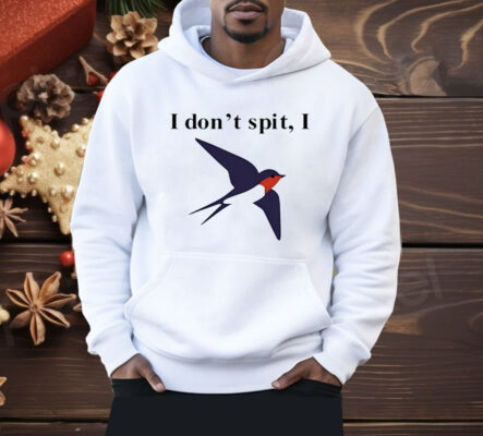 I Don’t Spit Bird Shirt