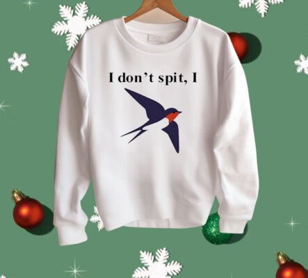 I Don’t Spit Bird Shirt