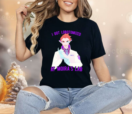 I Got Lobotomized At Moira’s Lab Shirt