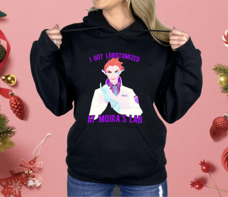 I Got Lobotomized At Moira’s Lab Shirt