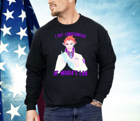 I Got Lobotomized At Moira’s Lab Shirt