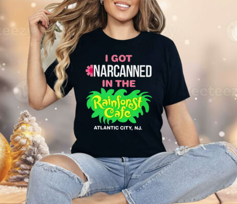 I Got Narcanned In The Rainforest Cafe Atlantic City NJ Shirt