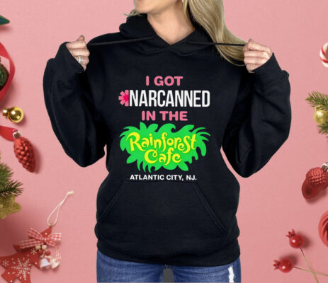 I Got Narcanned In The Rainforest Cafe Atlantic City NJ Shirt