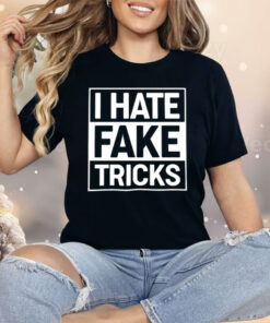 I Hate Fake Tricks Shirt
