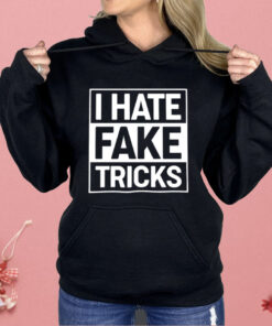 I Hate Fake Tricks Shirt