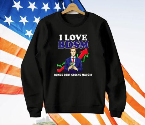 I Love Bdsm Bonds Debt Stock Margin T-Shirt