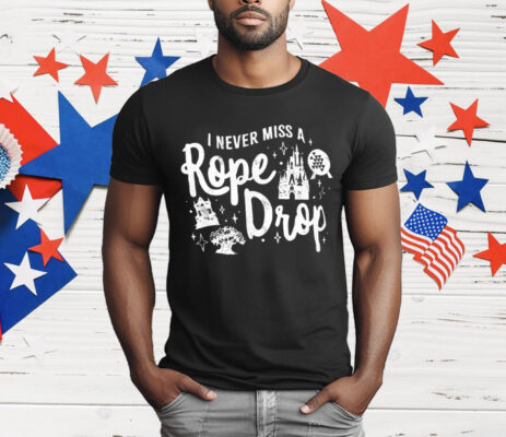 I Never Miss A Rope Drop T-Shirt